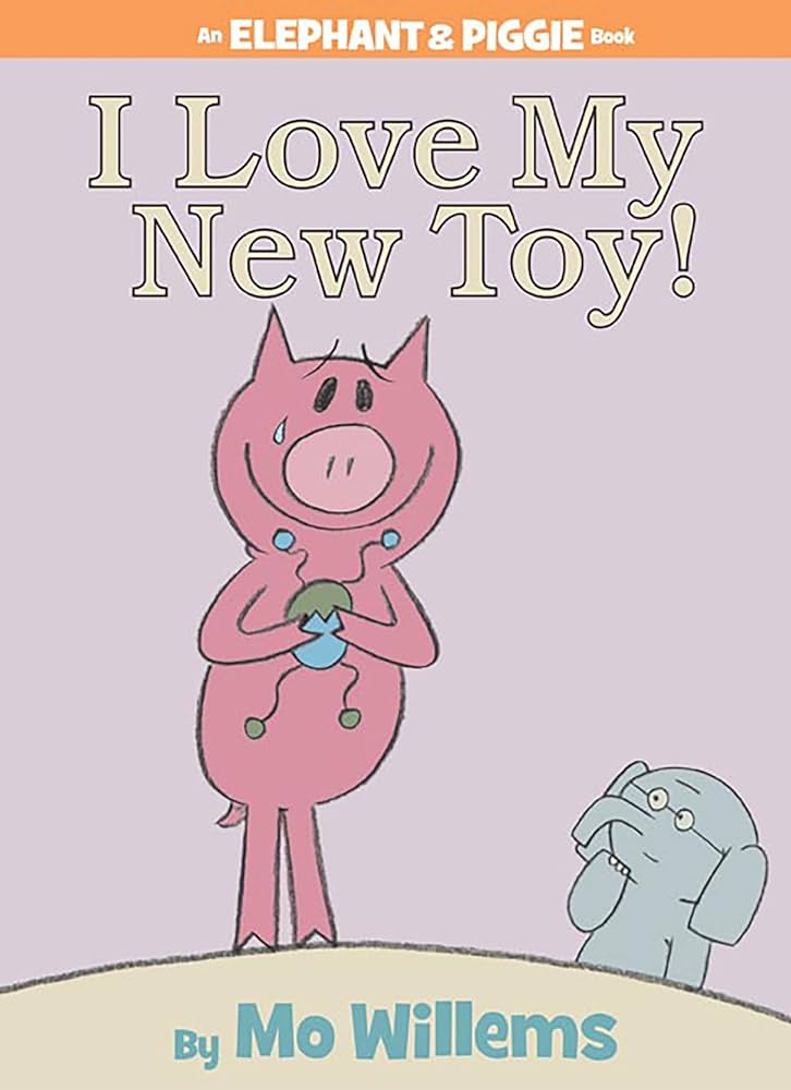 I love my new Toy - Elephant and Piggie - Mo Willems
