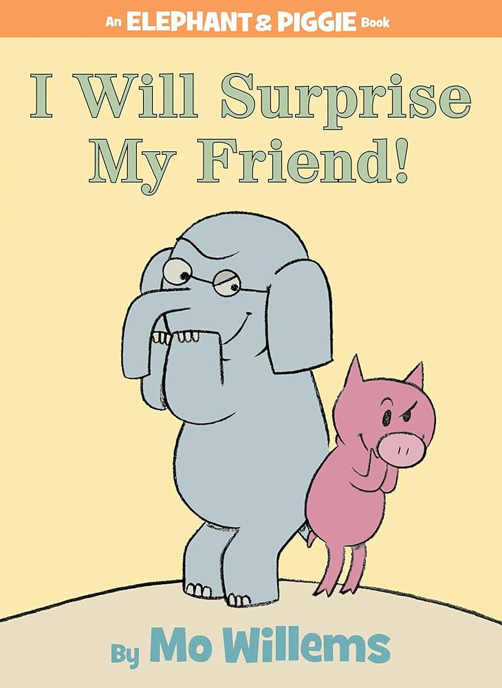 I WIll surprise my new friend - Elephant and Piggie - Mo Willems