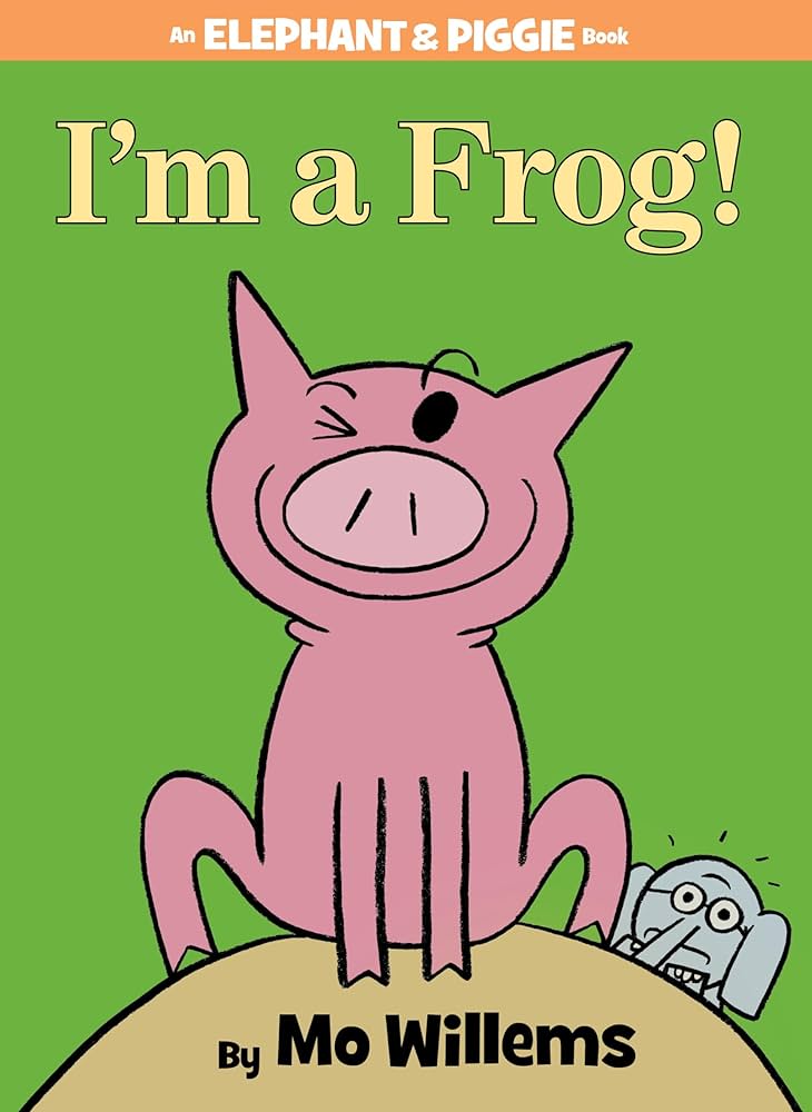 I'm a Frog - Mo Willems Piggie and Elephant