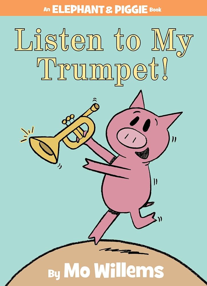Listen to my Trumpet Mo Willems Elephant and Piggie