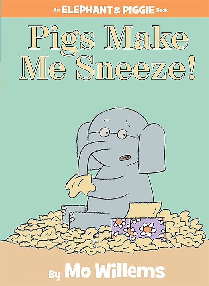Pigs Make me Sneeze - Mo Willems Piggie & Elephant
