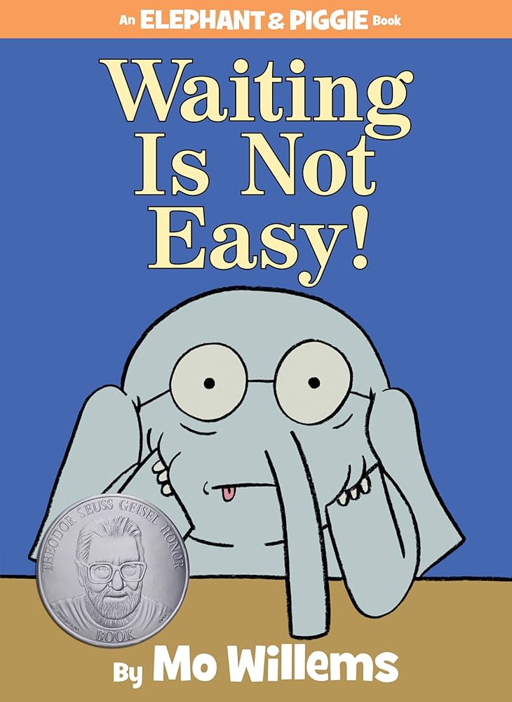 Waiting is not easy Mo willems Elephant and Piggie