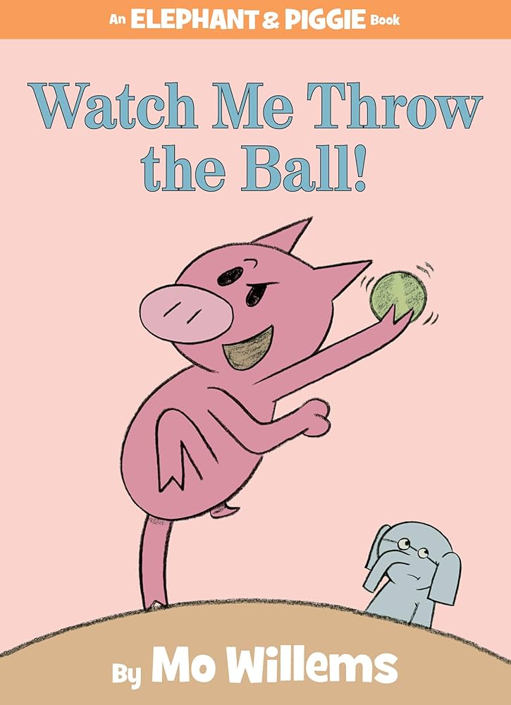 Watch me Throw the Ball - Elephant & PIggie - Mo Willems
